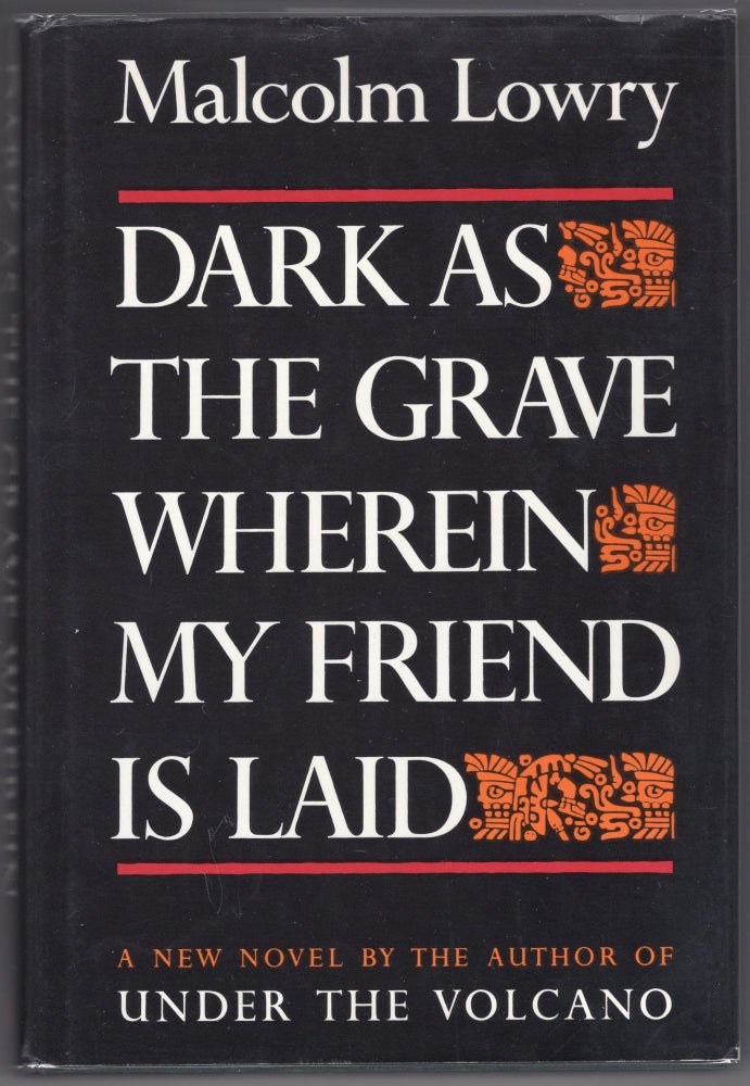 Item #000011955 Dark as the Grave Wherein my Friend is Laid. Malcolm Lowry.