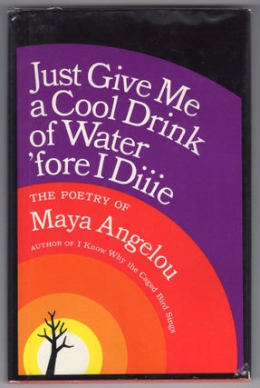 Item #000012101 Just Give Me a Cool Drink of Water 'fore I Diiie. Maya Angelou
