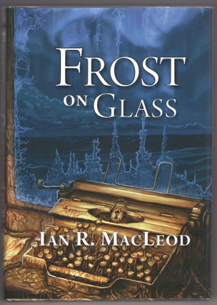 Item #000012116 Frost on Glass. Ian R. Macleod