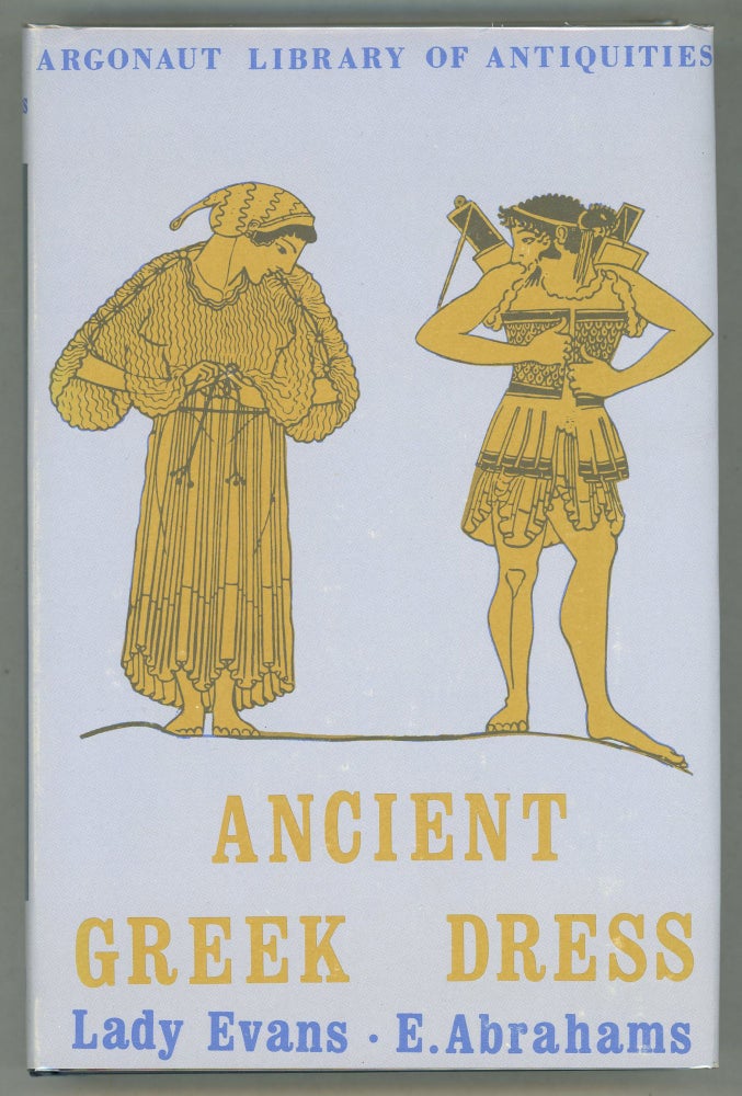 Item #000012127 Ancient Greek Dress: A New Illustrated Edition Combining Greek Dress by Abrahams [and] Chapters on Greek Dress by Lady Evans. Ethel Abrahams, Lady Evans, Maria Millington.