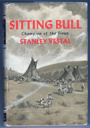 Item #000012148 Sitting Bull: Champion of the Sioux; A Biography. Stanley Vestal, Walter Stanley...