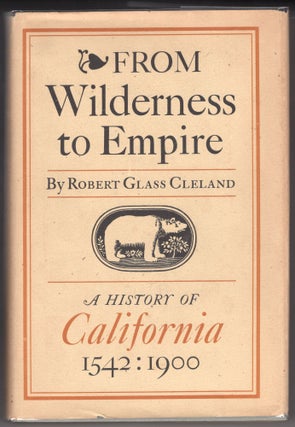 Item #000012152 From Wilderness to Empire; A History of California, 1542-1900. Robert Glass Cleland