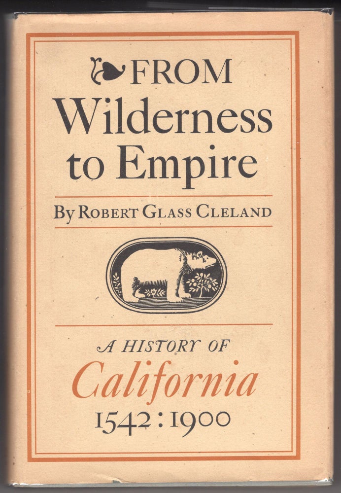 Item #000012152 From Wilderness to Empire; A History of California, 1542-1900. Robert Glass Cleland.