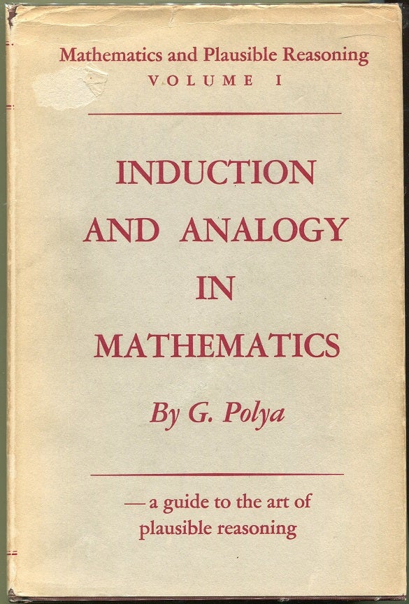 Item #000012173 Mathematics and Plausible Reasoning; Induction and Analogy in Mathematics; Patterns of Plausible Inference. G. Polya.