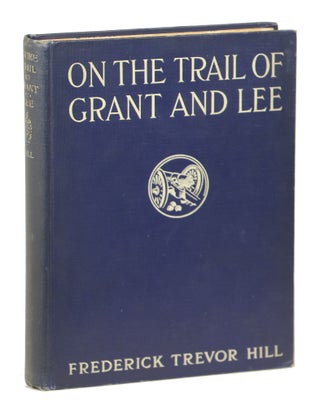 Item #000012180 On the Trail of Grant and Lee; A Narrative History of the Boyhood ... Based upon...