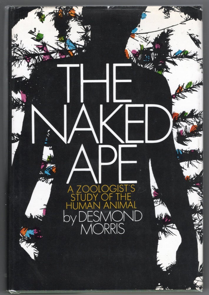 Item #000012203 The Naked Ape; A Zoologist's Study of the Human Animal. Desmond Morris.