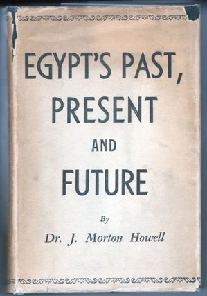 Item #000012207 Egypt's Past, Present, and Future. J. Morton Howell