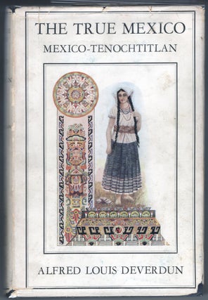 Item #000012216 The True Mexico; Mexico-Tenochtitlan. Alfred Louis Deverdun