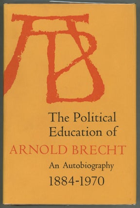 Item #000012224 The Political Education of Arnold Brecht; An Autobiography 1884-1970. Arnold Brecht