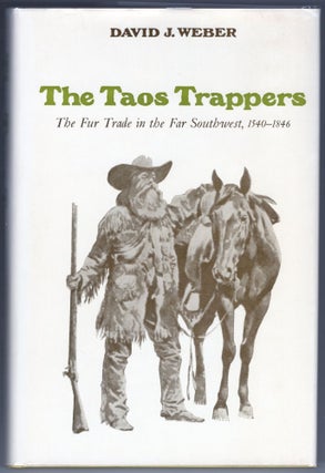 Item #000012238 The Taos Trappers; The Fur Trade in the Far Southwest, 1540-1846. David J. Weber