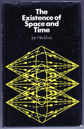 Item #000012239 The Existence of Space and Time. Ian Hinckfuss