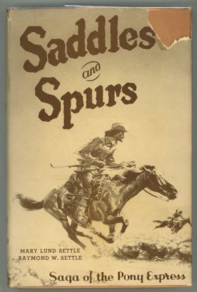 Item #000012264 Saddles and Spurs; The Pony Express Saga. Raymond W. Settle, Mary Lund Settle