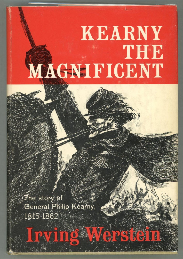 Item #000012267 Kearny the Magnificent; The Story of General Philip Kearny 1815-1862. Irving Werstein.