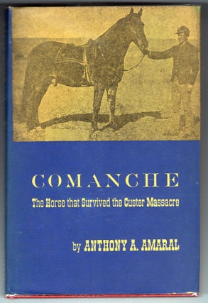 Item #000012271 Comanche; The Horse that Survived the Custer Massacre. Anthony A. Amaral