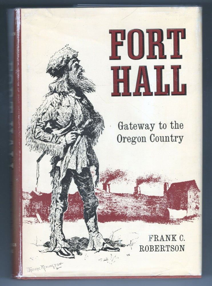Item #000012274 Fort Hall; Gateway to the Oregon Country. Frank C. Robertson.