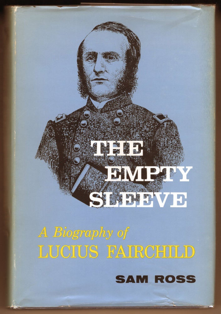 Item #000012278 The Empty Sleeve; A Biography of Lucius Fairchild. Sam Ross.