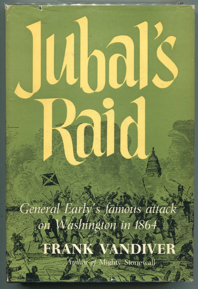 Item #000012299 Jubal's Raid; General Early's Famous Attack on Washington in 1864. Frank E. Vandiver.