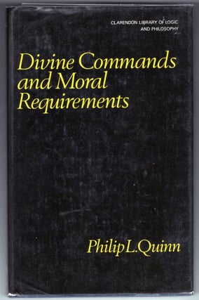 Item #000012313 Divine Commands and Moral Requirements. Philip L. Quinn
