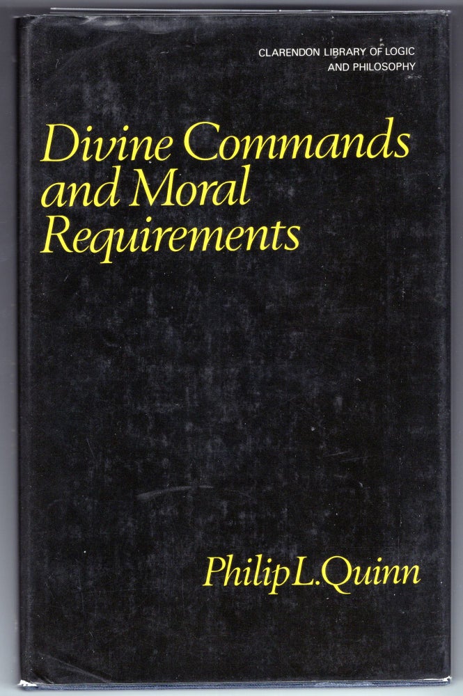 Item #000012313 Divine Commands and Moral Requirements. Philip L. Quinn.