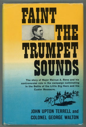 Item #000012340 Faint the Trumpet Sounds; The Life and Trial of Major Reno. John Upton Terrell,...