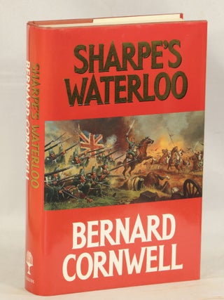 Item #000012342 Sharpe's Waterloo; Richard Sharpe and the Waterloo Campaign 15 June to 18 June...
