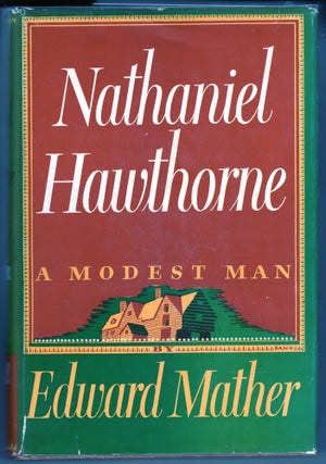 Item #000012347 Nathaniel Hawthorne; A Modest Man. Edward Mather