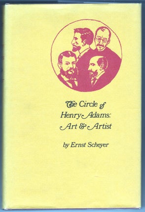 Item #000012368 The Circle of Henry Adams: Art & Artists. Ernest Scheyer