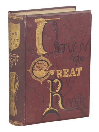 Item #000012398 Down the Great River; Embracing an Account of the Discovery of the True Source of...