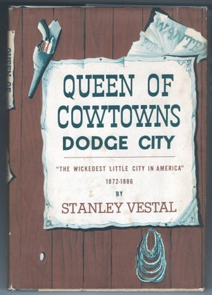 Item #000012430 Queen of Cowtowns: Dodge City; The Wickedest Little City in America: 1872-1876....