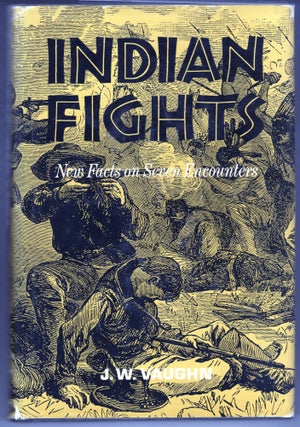 Item #000012502 Indian Fights; New Facts on Seven Encounters. J. W. Vaughn