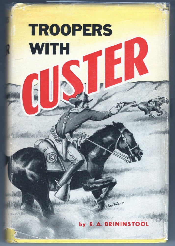 Item #000012509 Troopers with Custer; Historic Incidents of the Battle of the Little Big Horn. E. A. Brininstool.