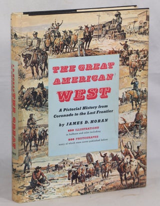 Item #000012518 The Great American West; A Pictorial History from Coronado to the Last Frontier....