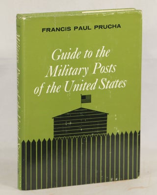 Item #000012519 A Guide to the Military Posts of the United States 1789-1895. Francis Paul Prucha
