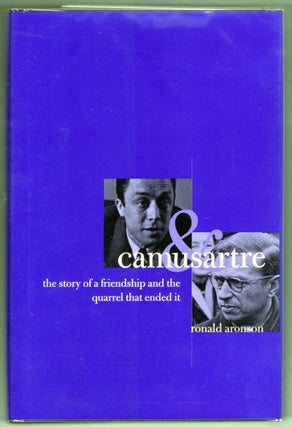 Item #000012527 Camus & Sartre; The Story of a Friendship and the Quarrel that Ended it. Ronald...