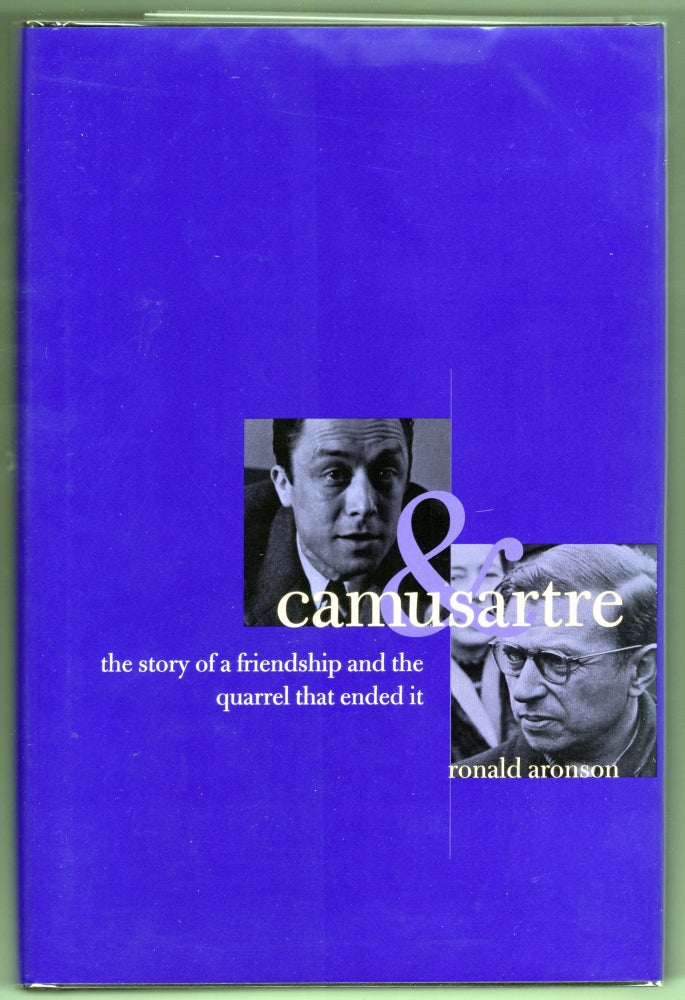 Item #000012527 Camus & Sartre; The Story of a Friendship and the Quarrel that Ended it. Ronald Aronson.