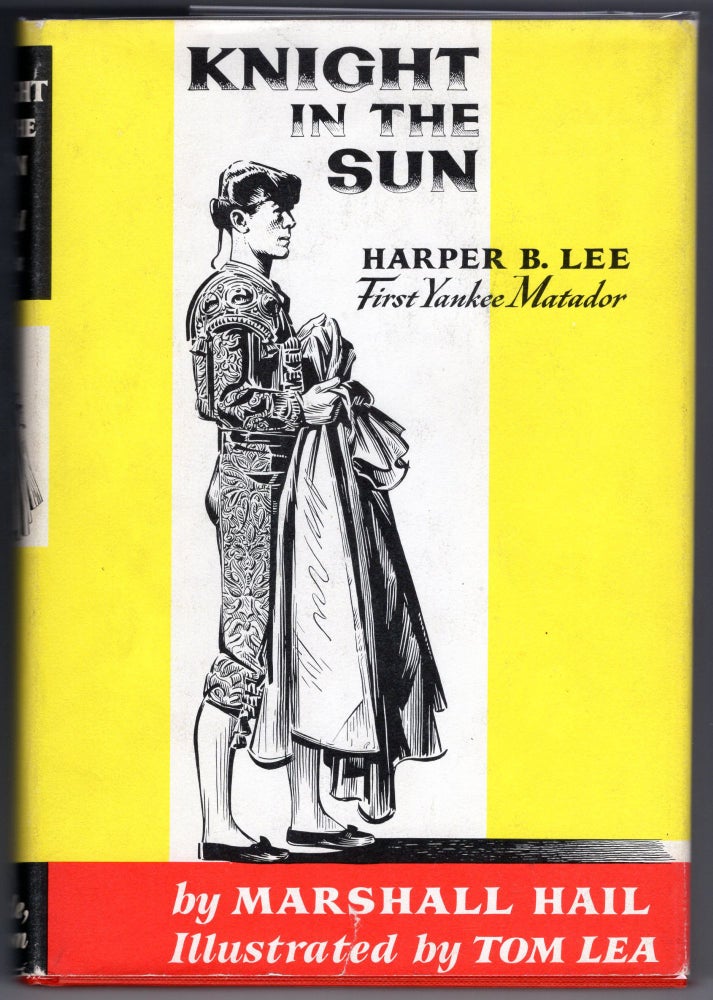 Item #000012534 Knight in the Sun: Harper B. Lee First Yankee Matador. Marshall Hail.