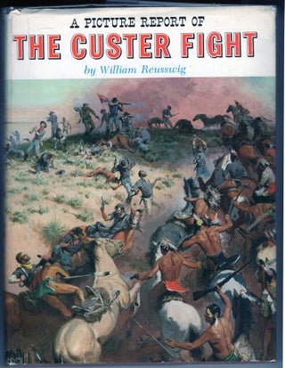 Item #000012558 A Picture Report of the Custer Fight. William Reusswig