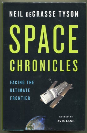 Item #000012577 Space Chronicles; Facing the Ultimate Frontier. Neil DeGrasse Tyson