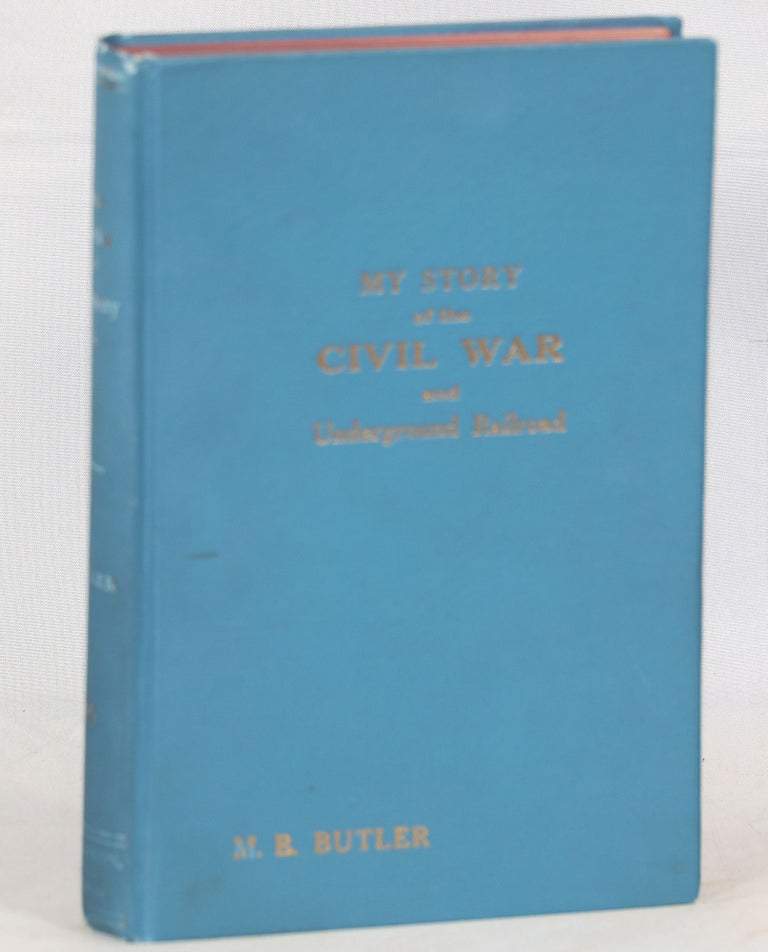 My Story of the Civil War and the Under-ground Railroad. M. B. Butler, Marvin Benjamin.