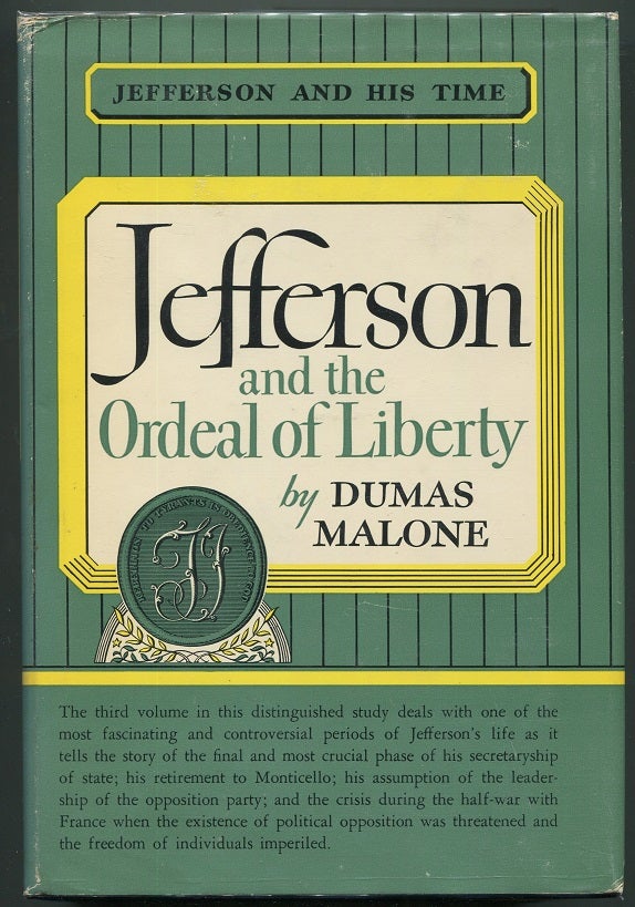 Item #00001262 Jefferson and the Ordeal of Liberty; Jefferson and His Time, Volume Three. Dumas Malone.