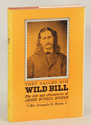 Item #000012632 They Called Him Wild Bill; The Life and Adventures of James Butler Hickok. Joseph...