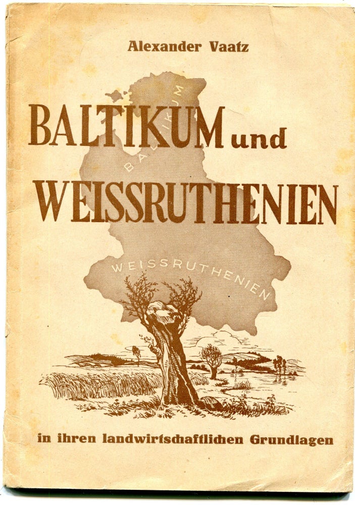 Item #000012688 Baltikum und Weissruthenien in Ihren Landwirtschaftlichen Grundlagen [= The Baltic States and White Ruthenia in their Agricultural Foundations]. Dr. Alexander Vaatz.