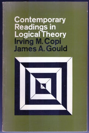 Item #000012698 Contemporary Readings in Logical Theory. Irving M. Copi, James A. Gould