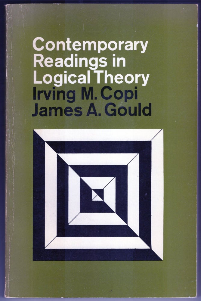 Item #000012698 Contemporary Readings in Logical Theory. Irving M. Copi, James A. Gould.
