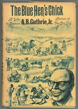 Item #000012752 The Blue Hen's Chick; A Life in Context. A. B. Guthrie, Jr