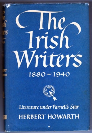 Item #000012780 The Irish Writers 1880-1940; Literature Under Parnell's Star. Herbert Howarth