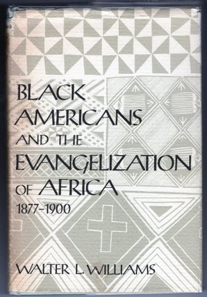 Item #000012782 Black Americans and the Evangelization of Africa 1877-1900. Walter L. Williams
