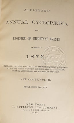 The American Cyclopaedia: A Popular Dictionary of General Knowledge [with] Appletons' Annual Cyclopaedia and Register of Important Events of the Year 1876; 1877; 1878; 1879; 1880; 1881; 1882; 1883; 1884; 1885