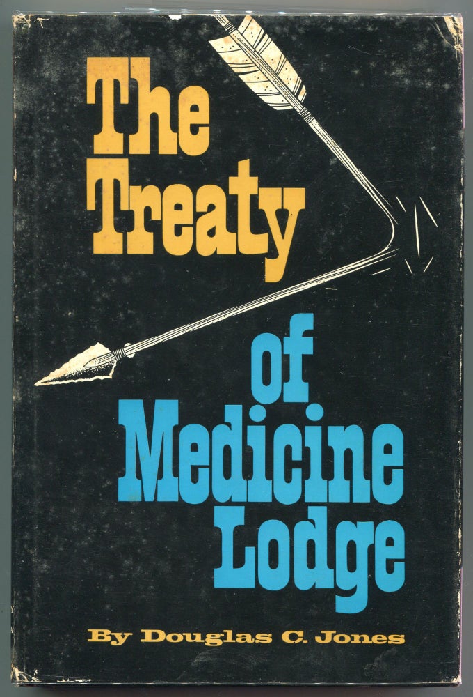 Item #000012809 The Treaty of Medicine Lodge; The Story of the Great Treaty Council as Told by Eyewitnesses. Douglas C. Jones.