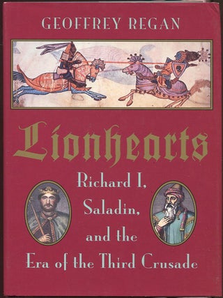 Item #00001281 Lionhearts; Richard I, Saladin, and the Era of the Third Crusade. Geoffrey Regan